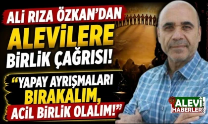 Ali Rıza Özkan’dan Alevilere birlik çağrısı: Acil birlik olalım!