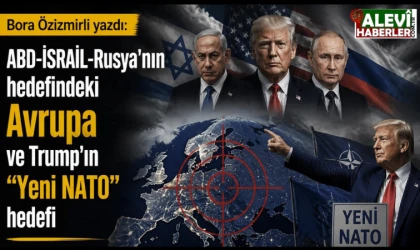 Bora Özizmirli yazdı: ABD-İSRAİL-RUSYA'nın hedefindeki Avrupa