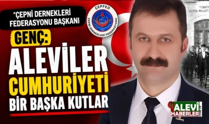 Çepni Dernekleri Federasyonu Başkanı Genç: Aleviler Cumhuriyeti bir başka kutlar