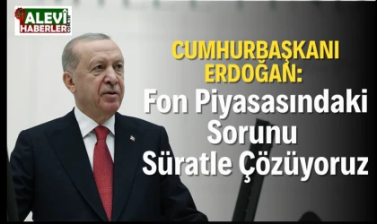 Cumhurbaşkanı Erdoğan: Fon piyasasındaki sorunu süratle çözüyoruz