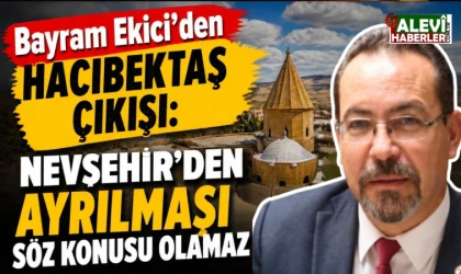 Ekici’den Hacıbektaş çıkışı: Nevşehir’den ayrılması söz konusu olamaz!