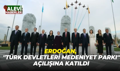 Erdoğan, ''Türk Devletleri Medeniyet Parkı'' açılışına katıldı