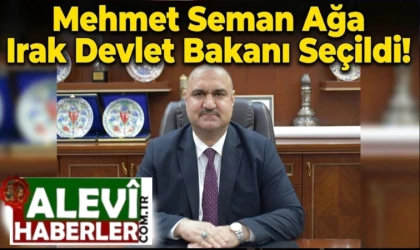 Mehmet Seman Ağa Irak Devlet Bakanı seçildi!