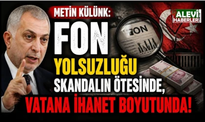 Metin Külünk: Fon yolsuzluğu skandalın ötesinde, vatana ihanet boyutunda