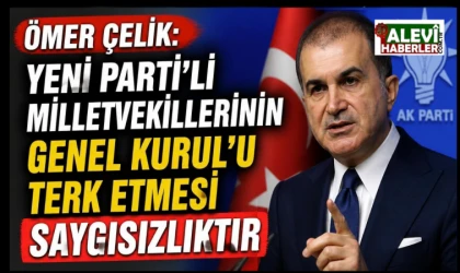 Ömer Çelik: Yeni Parti’li milletvekillerinin Genel Kurul’u terk etmesi saygısızlıktır