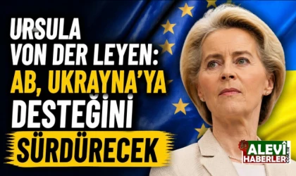 Ursula von der Leyen: AB, Ukrayna’ya desteğini sürdürecek
