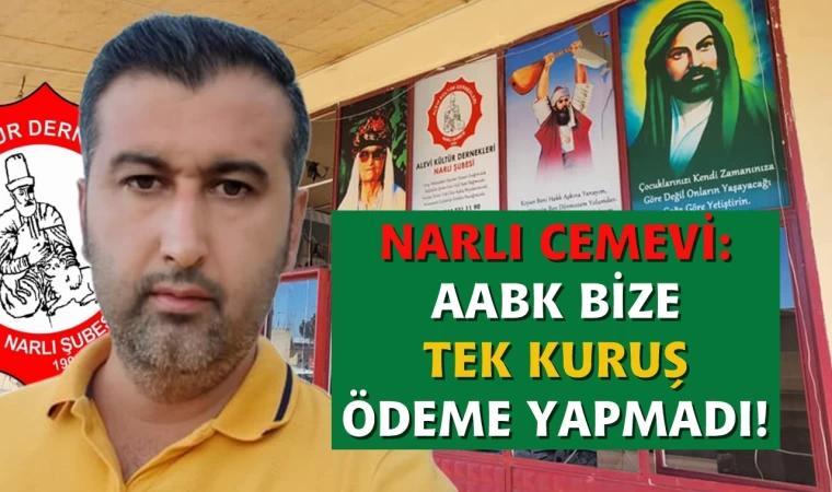 NARLI CEMEVİ BAŞKANI: AABK'DAN BİR KURUŞ BAĞIŞ ALMADIK!