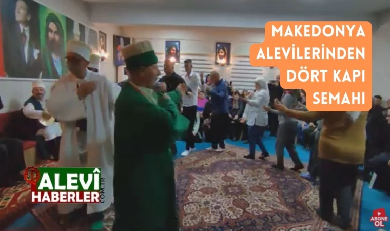 MAKEDONYA ALEVİLERİNDEN DÖRT KAPI SEMAHI